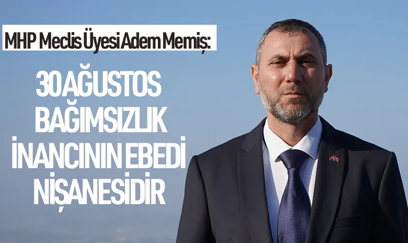 MHP Samsun Büyükşehir Belediye Meclis Üyesi Adem Memiş'ten Anlamlı 30 Ağustos Mesajı