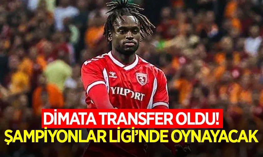 Dimata, Samsunspor’dan Transfer Oldu! Şampiyonlar Ligi Heyecanı Yaşayacak