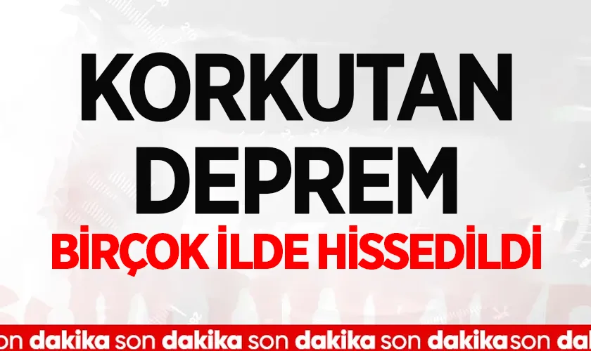 Korkutan Deprem Birçok İlde hissedildi