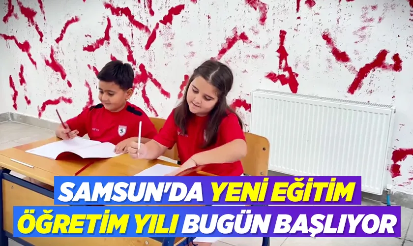 Samsun'da Yeni Eğitim-Öğretim Yılı Bugün Başlıyor