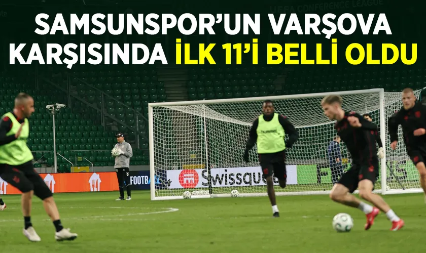 Samsunspor’un UEFA Konferans Ligi’ndeki ilk 11’i belli oldu