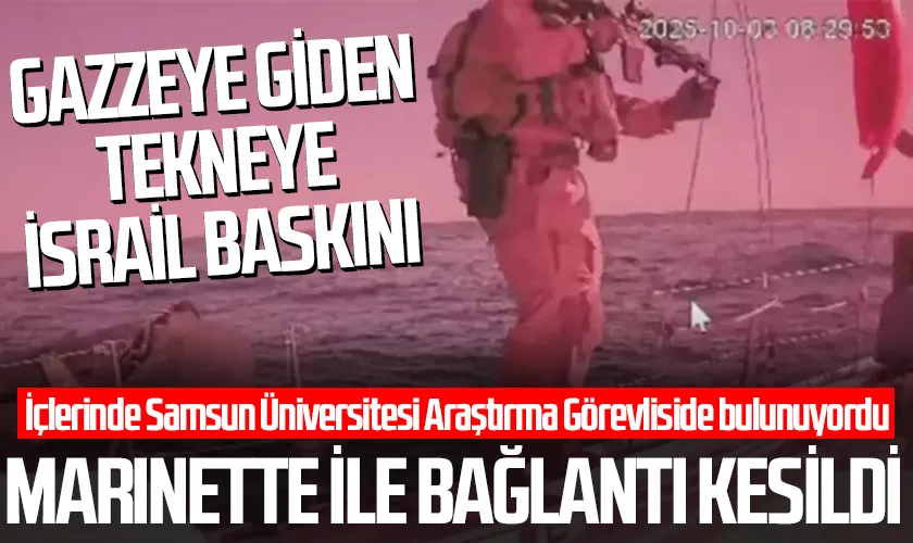 İçlerinde Samsun Üniversitesi Araştırma Görevlisi de Bulunuyordu! Gazze'ye Giden Tekneye İsrail Baskını