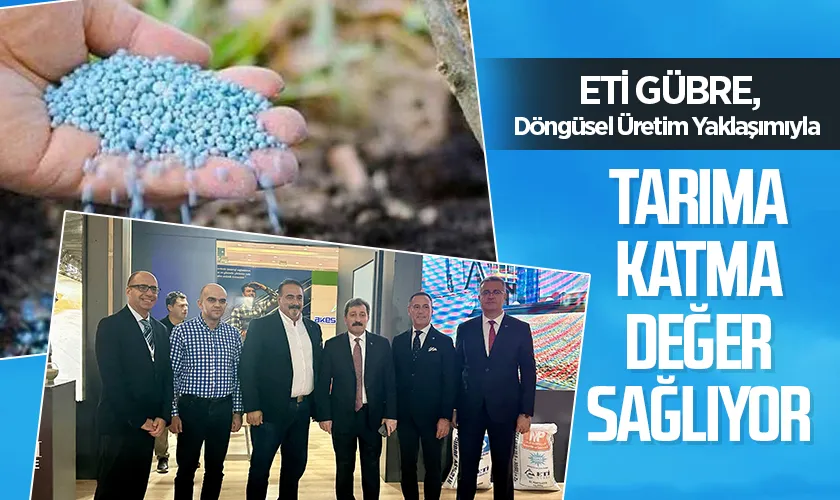 Eti Gübre, Döngüsel Üretim Yaklaşımıyla Tarıma Katma Değer Sağlıyor