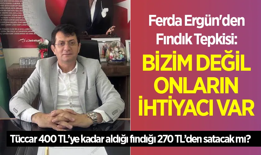 Ferda Ergün'den Fındık Tepkisi: Bizim Değil Onların İhtiyacı Var