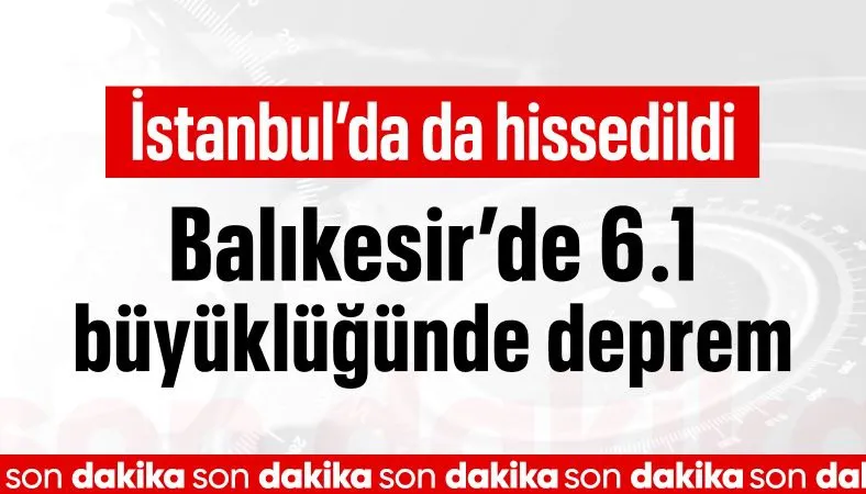 Son Dakika | 6.1 Deprem İstanbul dahil bir çok ilde hissedildi