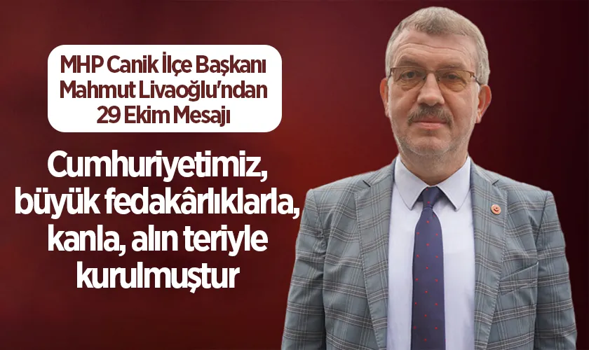 MHP Canik İlçe Başkanı Mahmut Livaoğlu'ndan 29 Ekim Mesajı