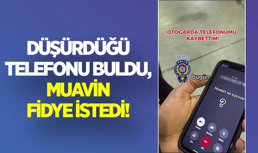 Düşürdüğü Telefonu Buldu, Muavin Fidye İstedi!