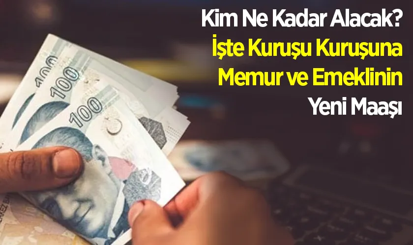 Kim Ne Kadar Alacak? İşte Kuruşu Kuruşuna Memur ve Emeklinin Yeni Maaşı