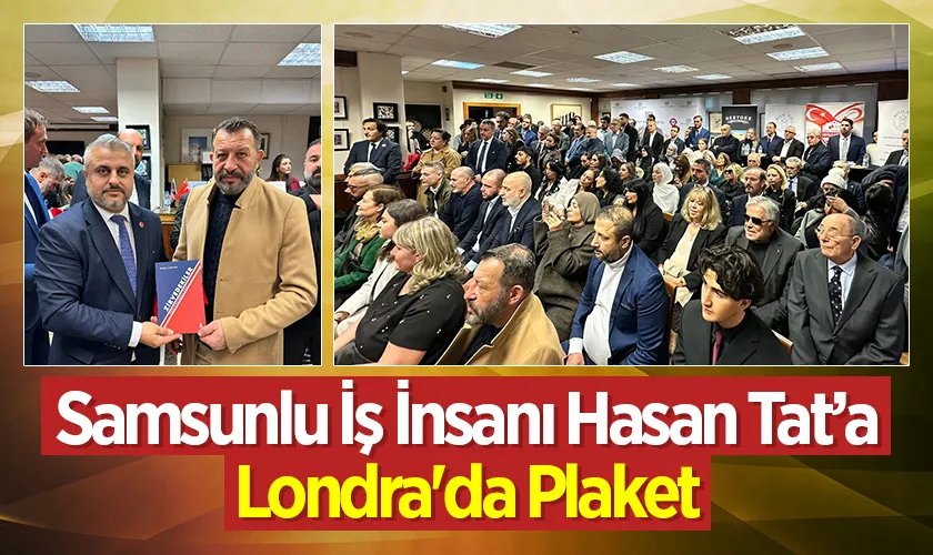 Samsunlu İş İnsanı Hasan Tat’a Londra'da Plaket Onuru