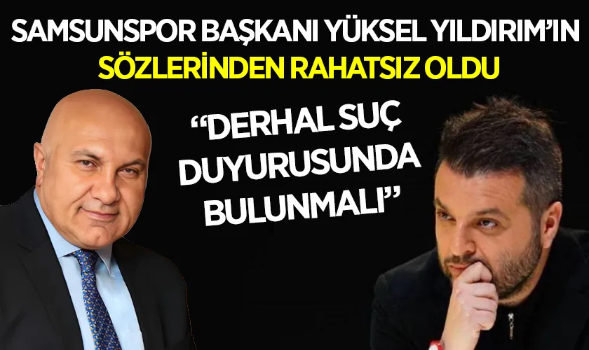 Candaş Tolga Işık, Samsunspor Başkanı Yüksel Yıldırım'ın Sözlerinden Rahatsız Oldu: Suç Duyurusu Çağrısı