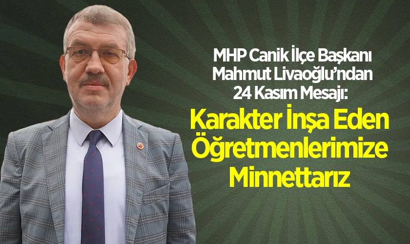 MHP’li Mahmut Livaoğlu’ndan 24 Kasım Mesajı: “Karakter İnşa Eden Öğretmenlerimize Minnettarız”