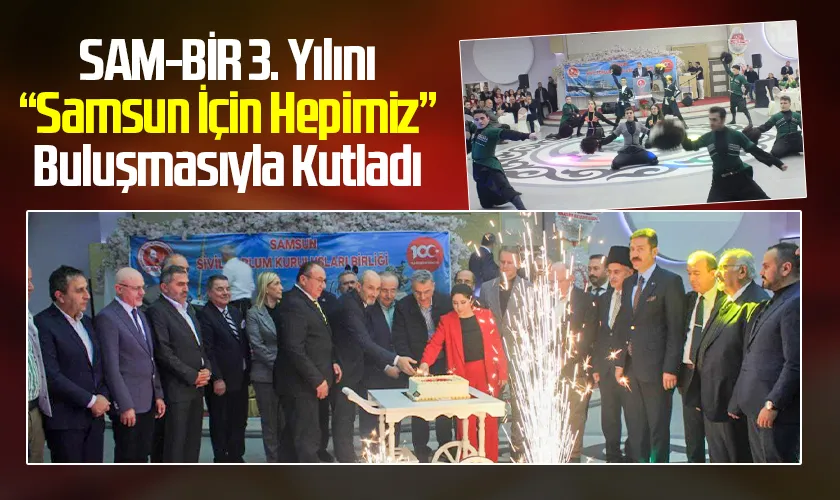 SAM-BİR 3. Yılını “Samsun İçin Hepimiz” Buluşmasıyla Kutladı