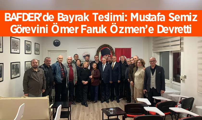 BAFDER’de Bayrak Teslimi: Mustafa Semiz Görevini Ömer Faruk Özmen’e Devretti
