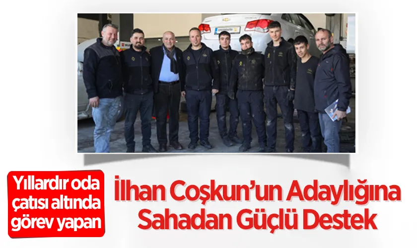 Samsun Madeni Sanatkârlar Odası Başkan Adayı İlhan Coşkun’un Adaylığına Sahadan Güçlü Destek