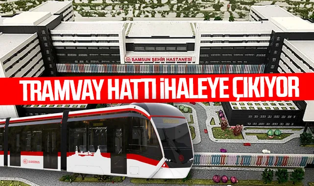 Samsun Şehir Hastanesi Tramvay Hattı İhaleye Çıkıyor!