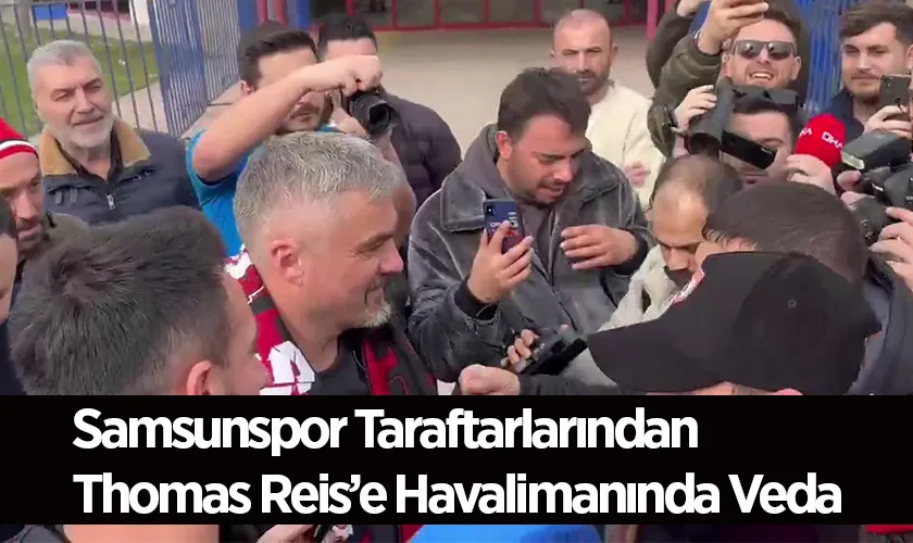 Samsunspor Taraftarlarından Thomas Reis’e Havalimanında Veda