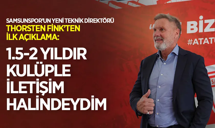 Samsunspor’un Yeni Teknik Direktörü Thorsten Fink’ten İlk Açıklama