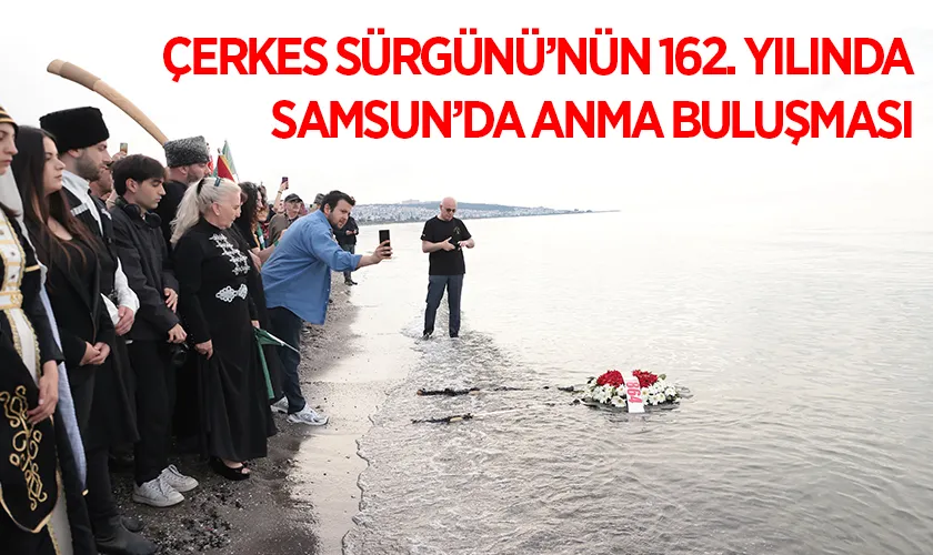 Çerkes Sürgünü’nün 162. Yılında Samsun’da Anma Buluşması