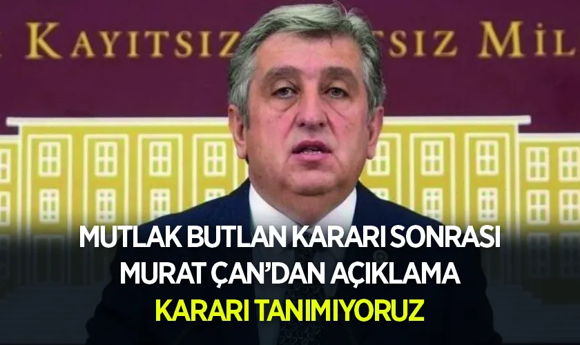 Mutlak Butlan Kararı Sonrası CHP Samsun Milletvekili Murat Çan'dan Son Dakika Açıklaması