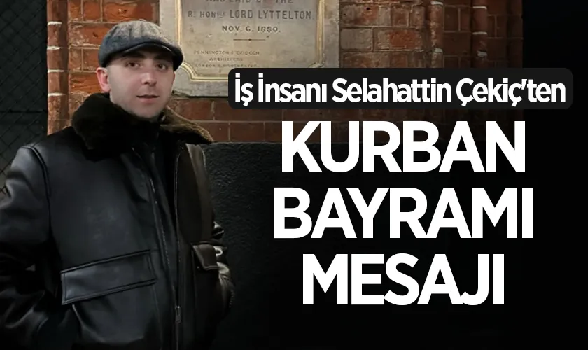 İş İnsanı Selahattin Çekiç'ten Kurban Bayramı Mesajı