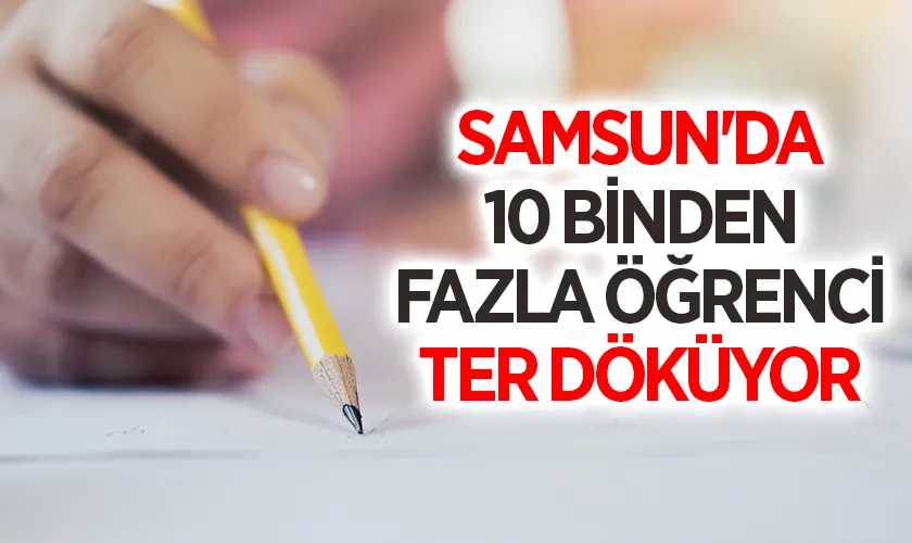 LGS'de Büyük Gün: Samsun'da 10 Binden Fazla Öğrenci Ter Döküyor