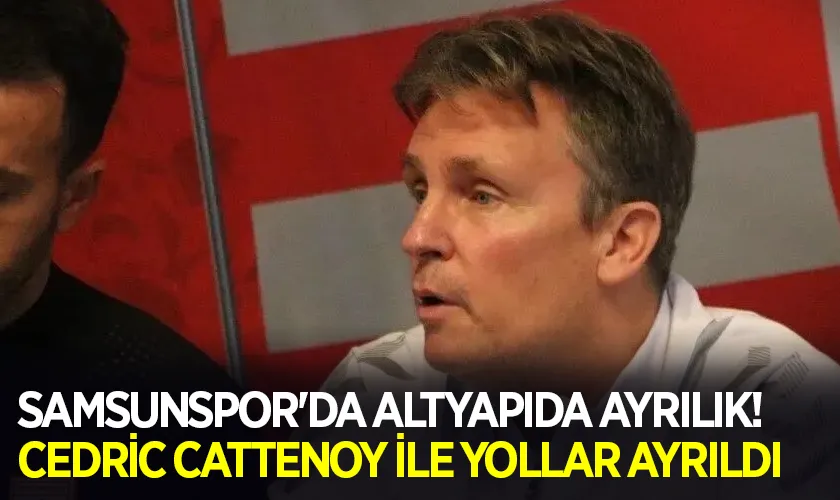 Samsunspor'da Altyapıda Ayrılık! Cedric Cattenoy ile Yollar Ayrıldı