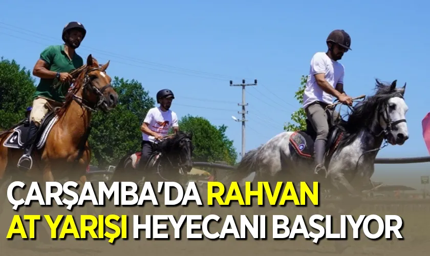 Çarşamba'da Rahvan At Yarışı Heyecanı Başlıyor
