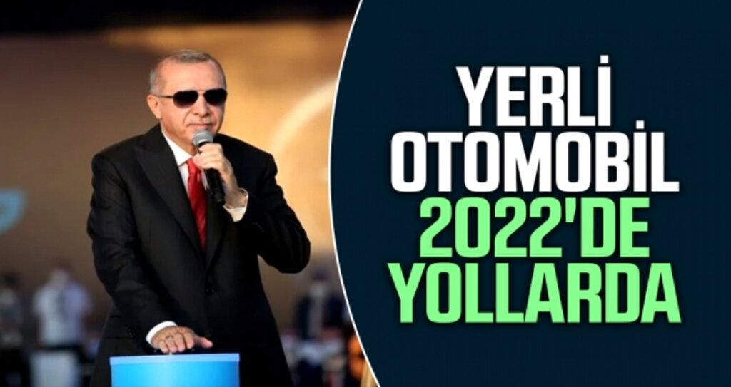Erdoğan: Yerli otomobil 2022'de yollarda!