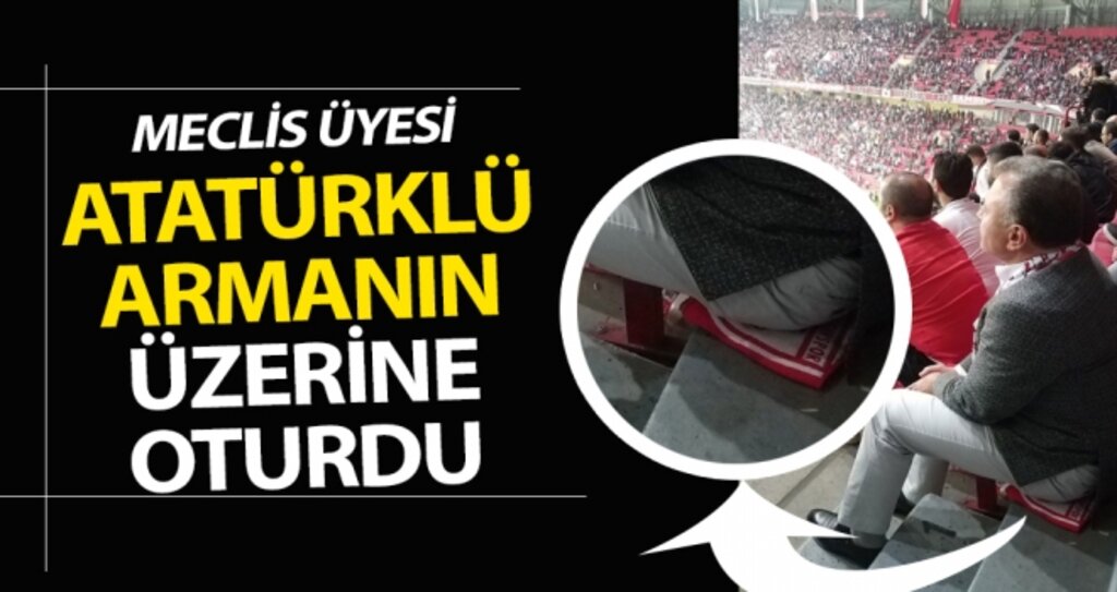 Meclis Üyesi Atatürklü armanın üzerine oturdu..! haberi