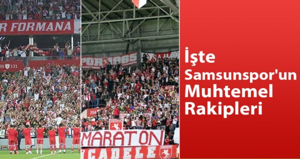 Samsunspor'un Muhtemel Rakipleri haberi