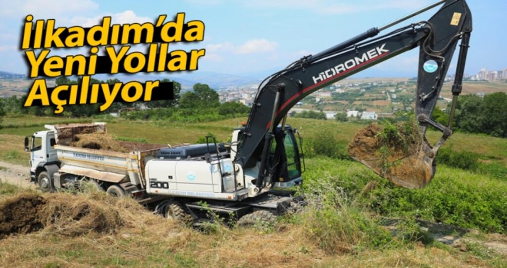 İlkadım'da yeni yollar açılıyor haberi