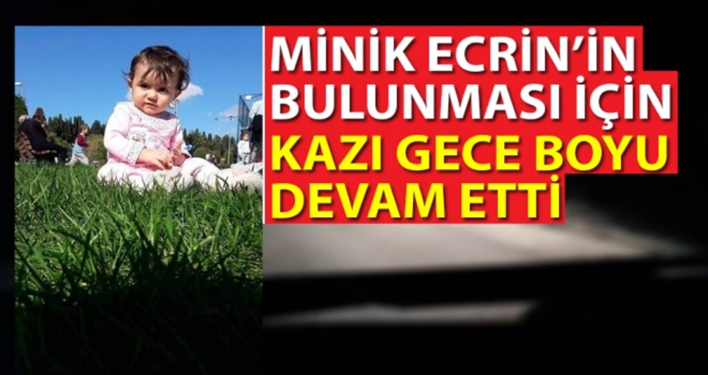 Ecrin bebeğin bulunması için kazı gece boyu devam etti. haberi