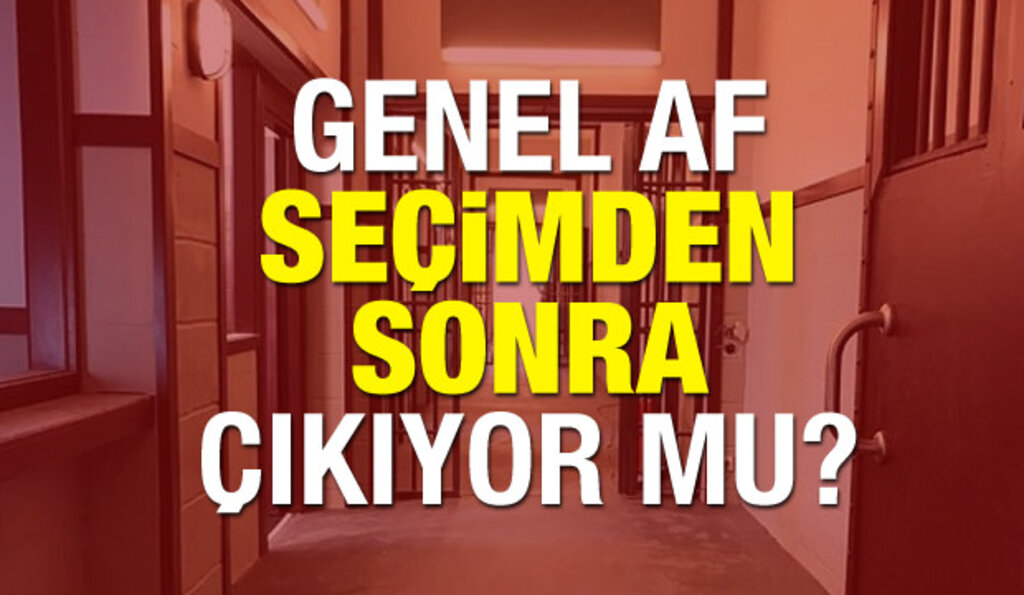 Seçim Öncesi Genel Af Çıkacakmı