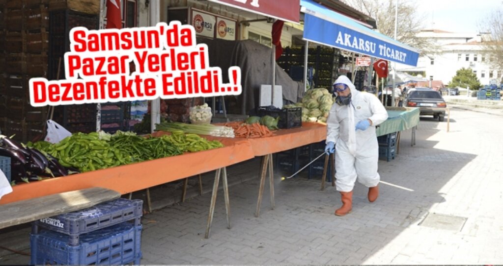 Samsun'da pazar yerleri dezenfekte edildi..!