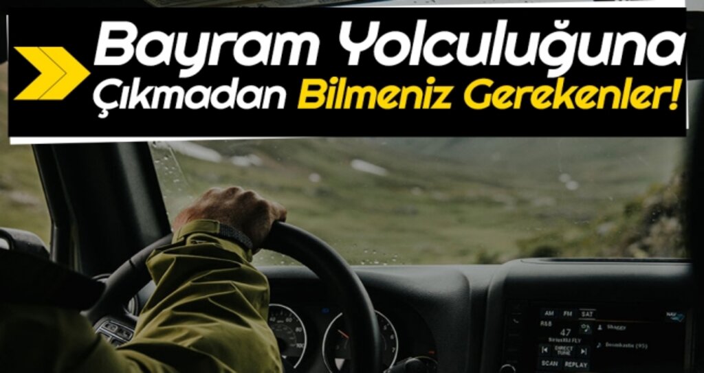 Bayram Yolculuğuna Çıkmadan Bilmeniz Gerekenler! haberi