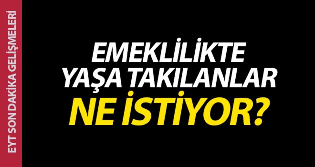 Emeklilikte Yaşa takılanlar: EYT Ne istiyor? EYT Son gelişmeler... haberi