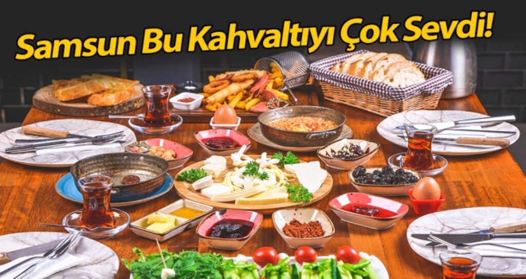 Samsun bu kahvaltıyı çok sevdi! haberi