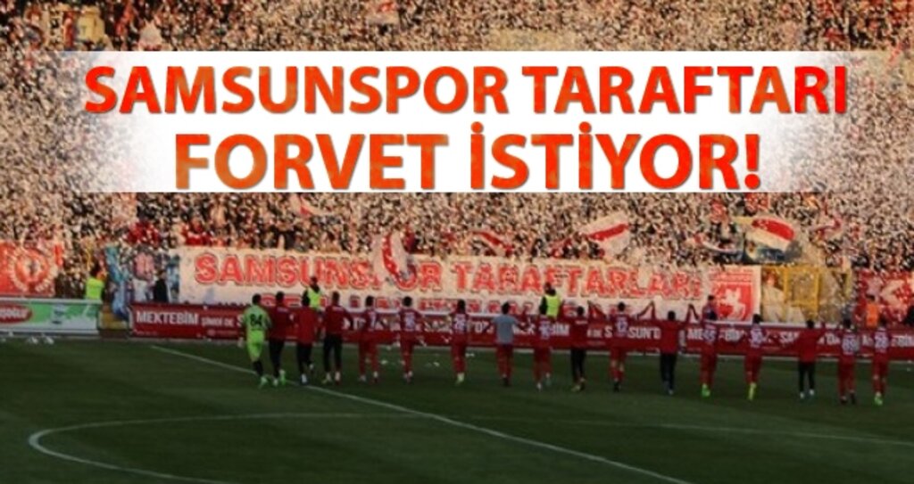 Samsunspor taraftarı forvet istiyor haberi