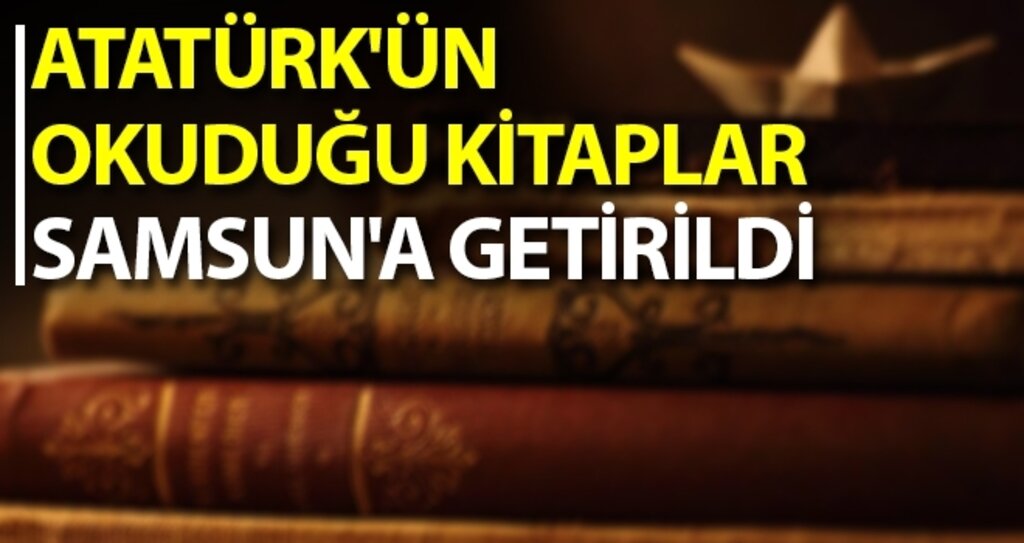 Atatürk'ün Okuduğu Kitaplar Samsun'a Getirildi haberi