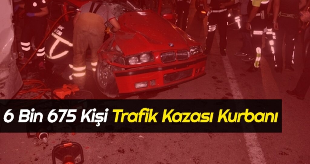 6 Bin 675 Kişi Trafik Kazası Kurbanı haberi