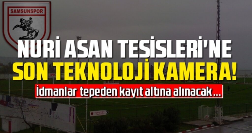 Nuri Asan Tesisleri'ne Son Teknoloji Kamera! İdmanlar Tepeden Kayıt Altına Alınacak