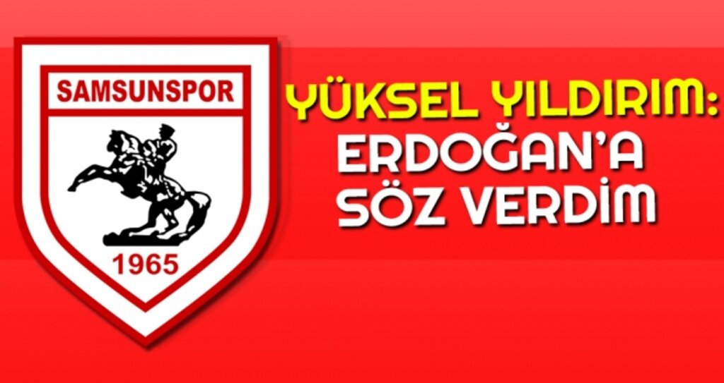 Yüksel Yıldırım: Erdoğan'a Söz Verdim