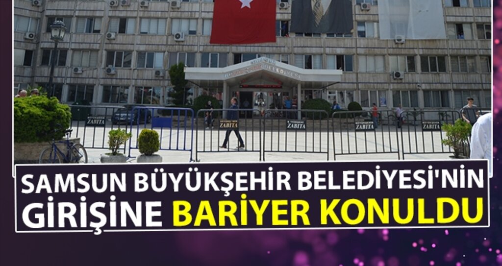 Samsun Büyükşehir Belediyesi'nin girişine bariyer konuldu haberi