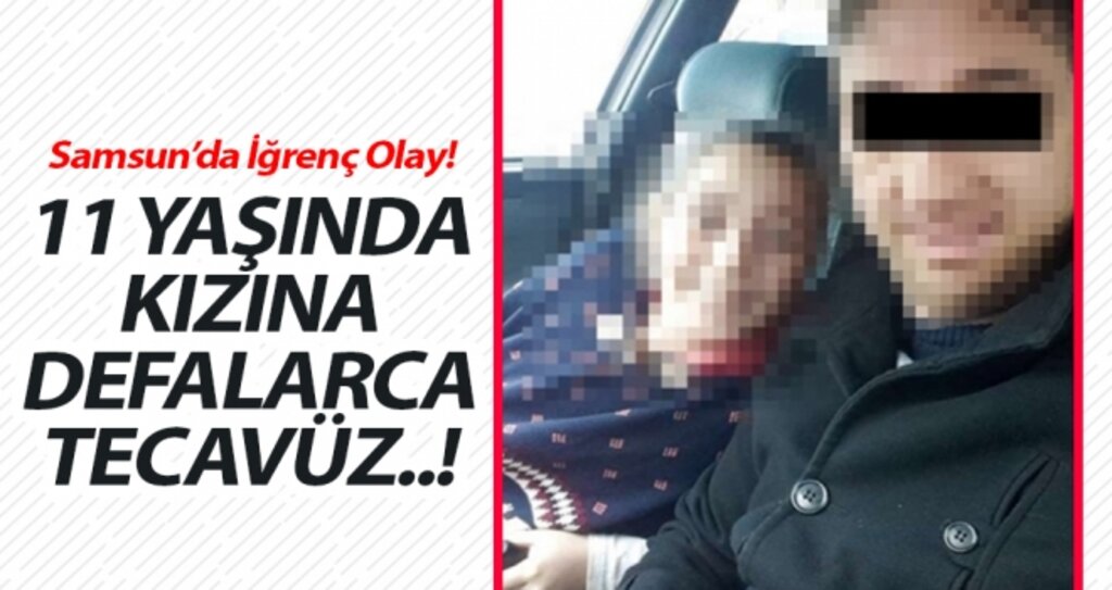 Samsun'da iğrenç olay..! 11 Yaşındaki kızına defalarca tecavüz etti..! haberi
