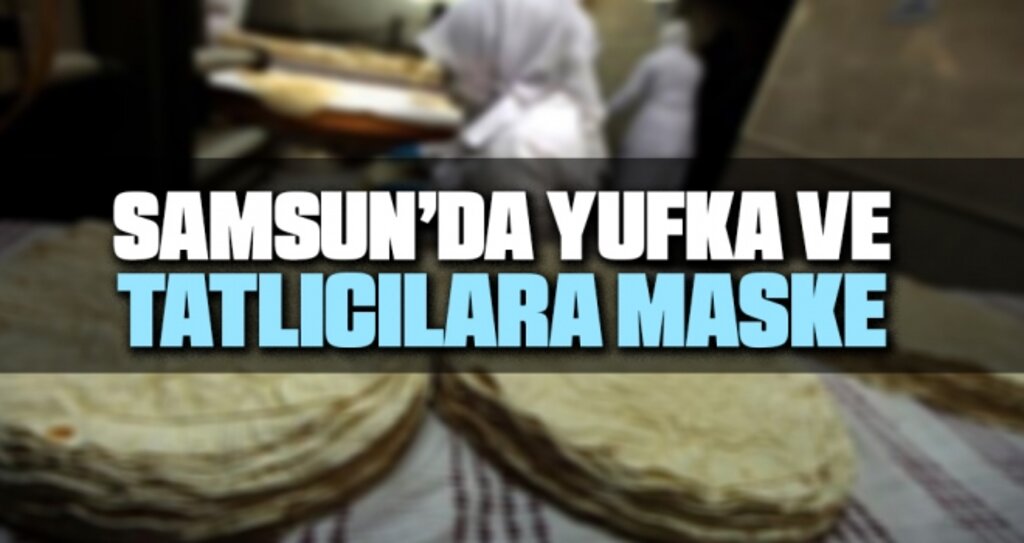 Samsun'da Yufka ve Tatlıcılara Maske