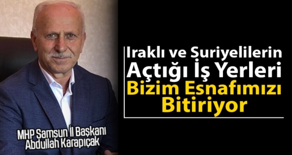Samsun MHP'den Iraklı Ve Suriyeli İş Yeri Denetimlerinde 'Gevşek Davranılıyor' Açıklaması