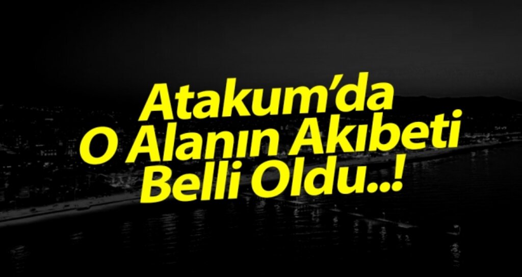 Atakum'da ki o alanın akıbeti belli oldu..! haberi