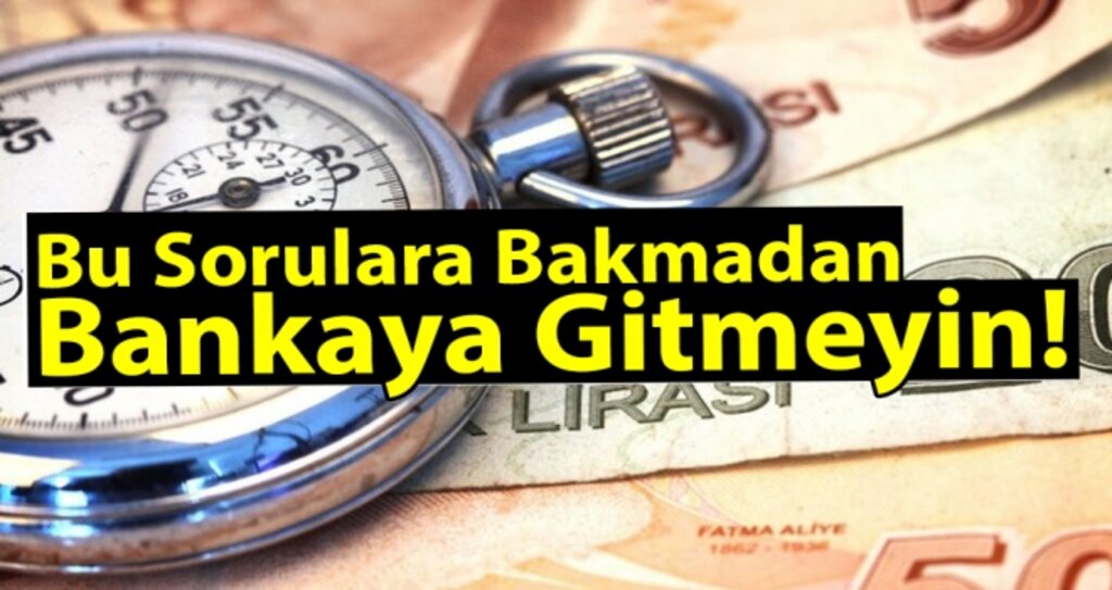 Bu sorulara Bakmadan Bankaya Gitmeyin haberi