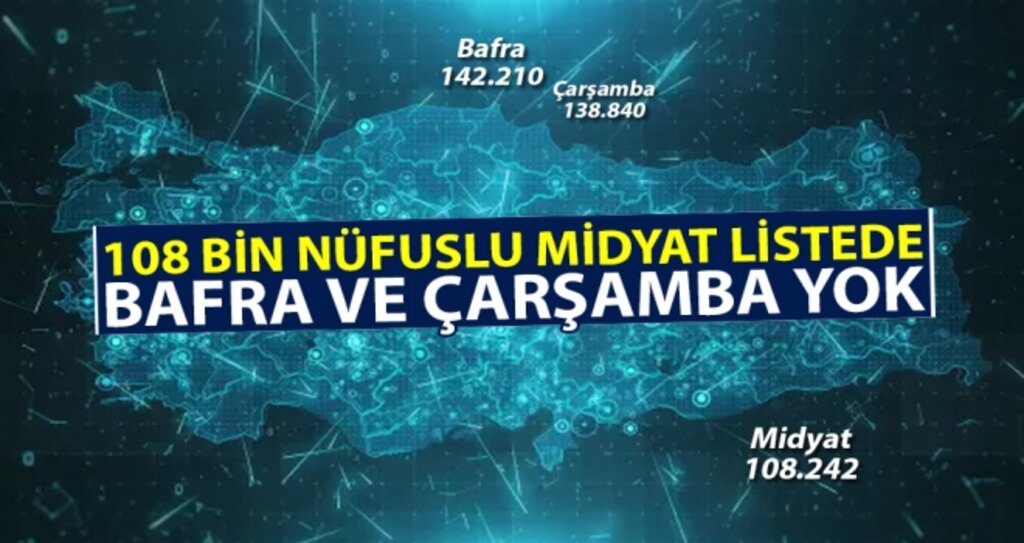 108 Bin Nüfuslu Midyat Listede Bafra ve Çarşamba Yok! haberi