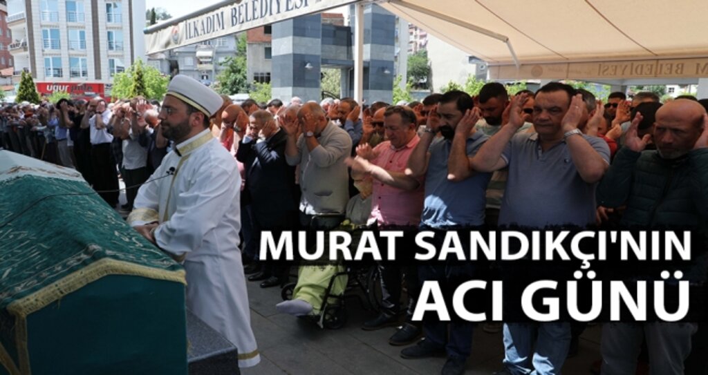 Murat Sandıkçı'nın Acı Günü haberi
